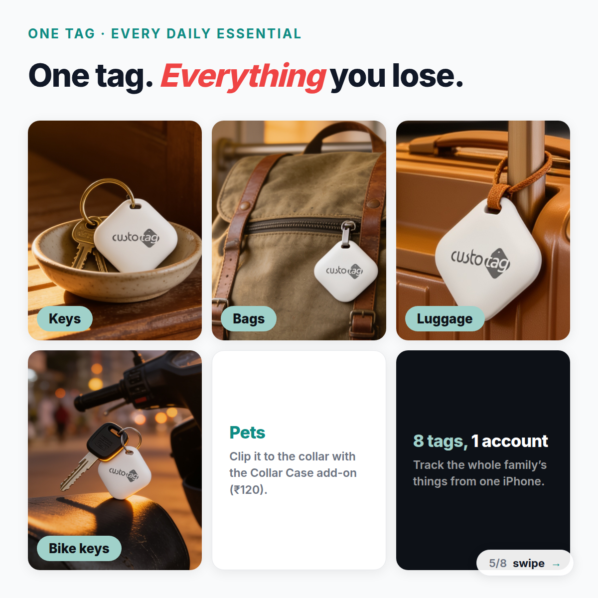 One CustoTag for everything: keys, bags, luggage, bike keys, pets with collar case. 8 tags on 1 Apple account.